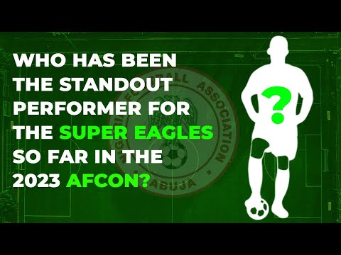 Who Has Been The Standout Performer For The Super Eagles In 2023 AFCON?