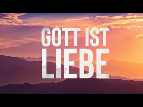 Gott ist Liebe - Eine Wahrheit, die dein Leben verändert!