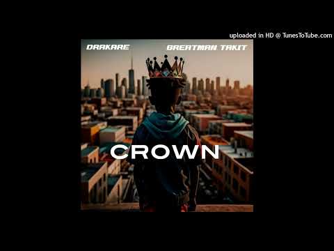 Drakare ft Greatman Takit - Crown