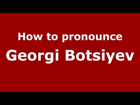 How to pronounce Georgi Botsiyev (Russian/Russia)  - PronounceNames.com