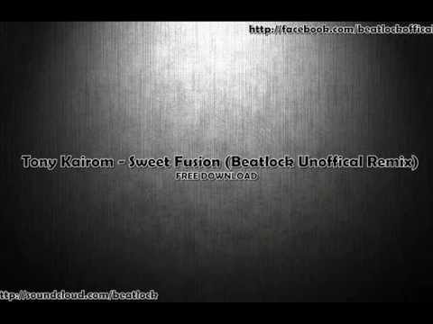 Tony Kairom - Sweet Fusion (Beatlock Unoffical Remix)