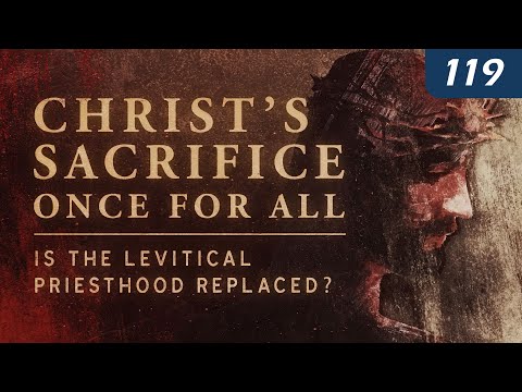 Christ's Sacrifice Once for All: Is the Levitical Priesthood Replaced? thumbnail