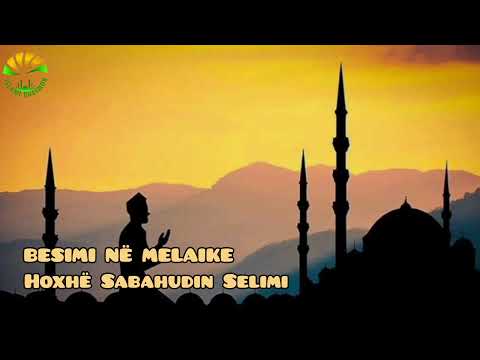 BESIMI NË MELAIKE - HOXHË SABAHUDIN SELIMI
