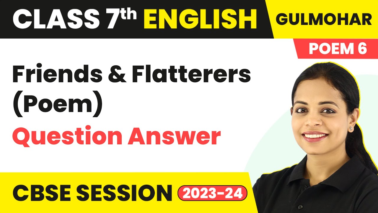 Gulmohar Class 7 Unit 6 | Friends and Flatterers (Poem) - Question Answer