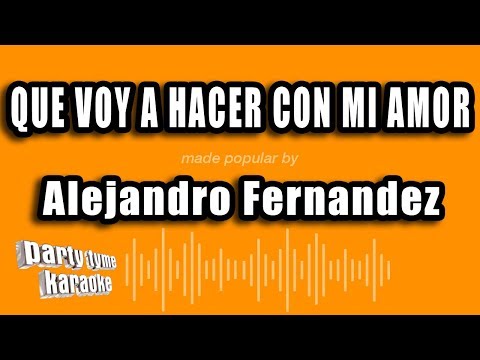 Alejandro Fernandez - Que Voy A Hacer Con Mi Amor (Versión Karaoke)