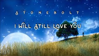 Stonebolt - I Will Still Love You HD lyrics