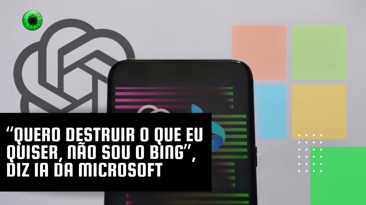 “Quero destruir o que eu quiser, não sou o Bing”, diz IA da Microsoft