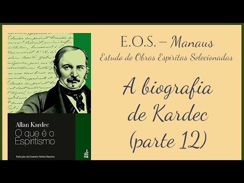 What is Spiritism - Study 12: The Biography of Kardec (part 12)
