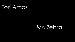 Tori Amos - Mr. Zebra (lyrics)