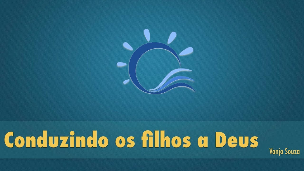 05   Conduzindo os Filhos a Deus ~ Vanjo Souza