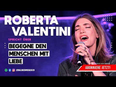 ROBERTA VALENTINI – Begegne den Menschen mit Liebe!