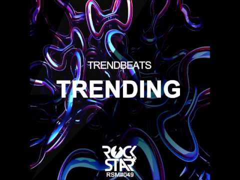 TRENDBEATS - TRENDING (ORIGINAL MIX) // ROCKSTAR MUSIC (28-04-2015)