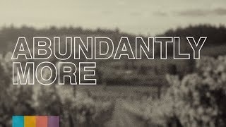 Abundantly More