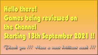 Hello there !! - The Games being covered on the Channel starting 13th September 2021 are.