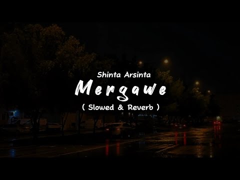 MERGAWE - Shinta Arsinta ( Slowed & Reverb )