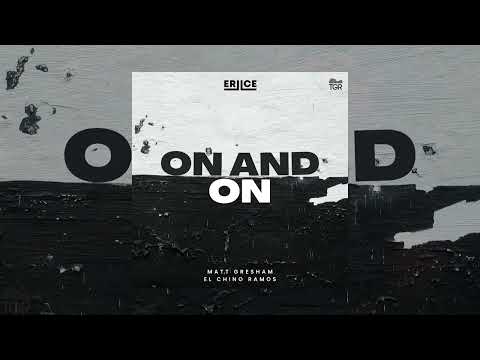 ERIICE, Matt Gresham, El Chino Ramos - On And On [Official Audio]