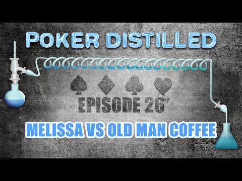 Poker Distilled Podcast: Episode 26 - Melissa vs Old Man Coffee