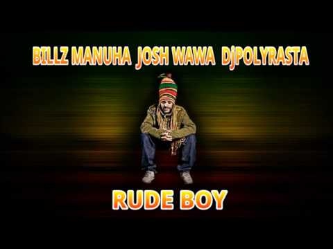 BILLZ MANUHA  JOSH WAWA  DjPOLYRASTA - Rude Boy