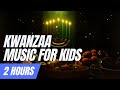 Kwanzaa Music For Kids 2 Hours