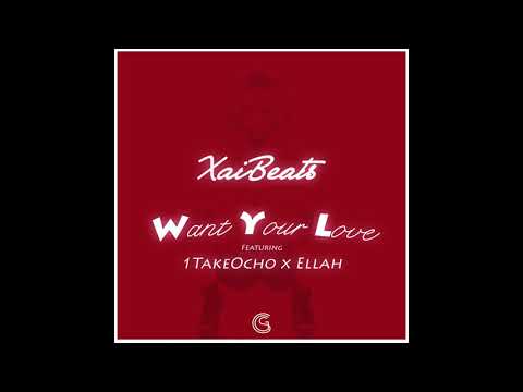 Xai Beats - Want Your Love (Feat. 1TakeOcho & Ellah)