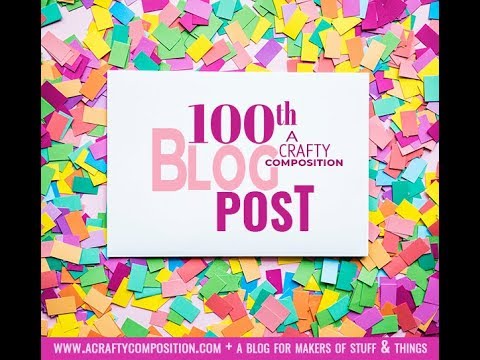 Celebrating A Crafty Composition's 100th Blog Post