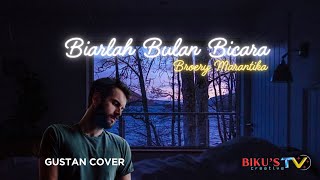 BIARLAH BULAN BICARA (BROERY MARANTIKA)_GUSTAN COVER@BikusTV