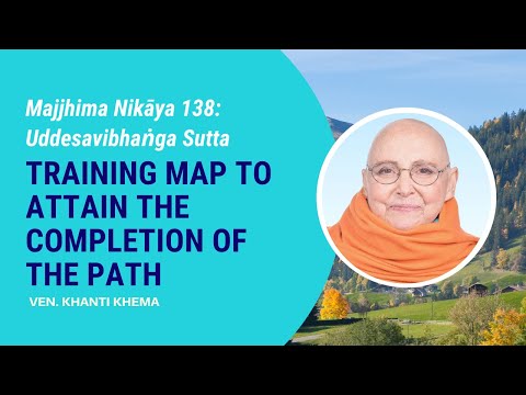 MN-138: Uddesavibhanga Sutta - Training Map to Attain the Completion of the Path