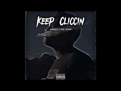 Shleeezy x KayHundo - Keep Cliccin (Official Audio)