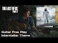 The Last of Us Part II Remastered Guitar Free Play: Ellie Plays Interstellar Main Theme