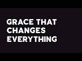 Grace That Changes Everything