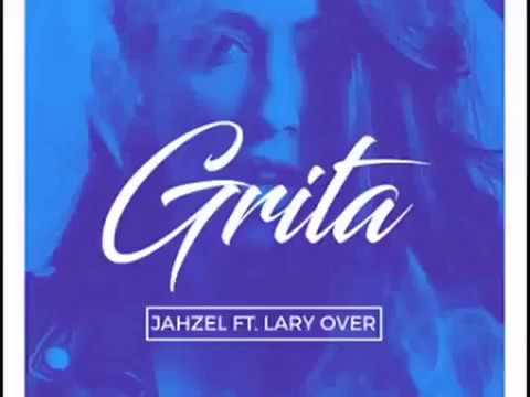 Lary Over - Grita Ft. Jahzel