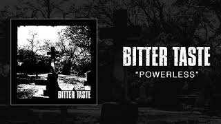 BITTER TASTE - Powerless (Demo Stream)