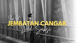 Download lagu JEMBATAN CANGAR DADI SAKSI - ILUX ( MUSIC VIDEO LIRIK) mp3 Download lagu JEMBATAN CANGAR DADI SAKSI - ILUX ( MUSIC VIDEO LIRIK) mp3