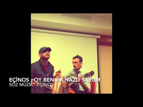 EÇİNOS : OY BENUM NAZLİ YARUM