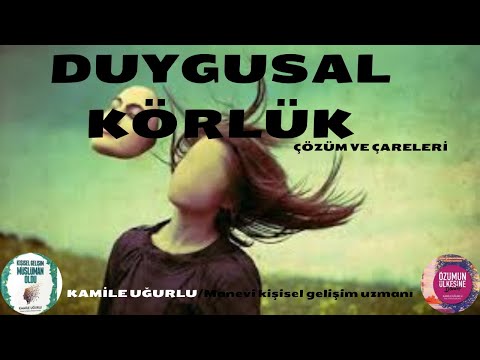 DUYGUSAL KÖRLÜK- Nedir-Çözüm ve Çareleri