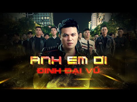 ANH EM ƠI - ĐINH ĐẠI VŨ | OFFICIAL MV