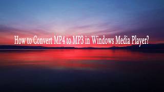 How to Convert MP4 to MP3 in Windows Media Player