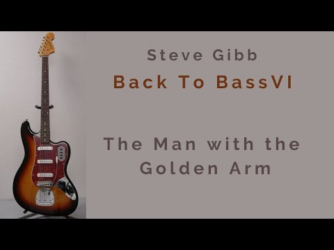 The Man with the Golden Arm - Steve Gibb (Back to BassVI)