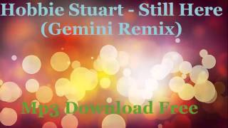 Hobbie Stuart - Still Here (Gemini Remix) Mp3 Download Free