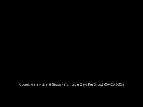 Cosmic Gate - Live at Sputnik (Turntable Days Pre Show) (06-05-2003)