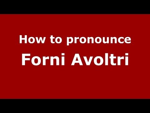 How to pronounce Forni Avoltri (Italian/Italy) - PronounceNames.com