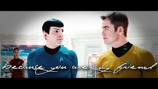 Kirk &amp; Spock | Because you are my friend