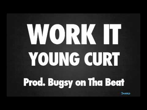 Young Curt - Work It Prod. Bugsy on tha Beat (DL LINK)