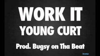 Young Curt - Work It Prod. Bugsy on tha Beat (DL LINK)