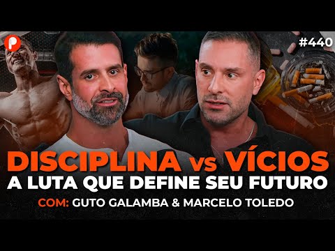 O PODER DA DISCIPLINA: COMO CONTROLAR VÍCIOS E TER FOCO TOTAL Guto Galamba e Marcelo | PrimoCast 440