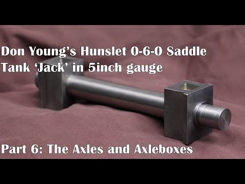 Part 6: Machining the Axles and Axleboxes.