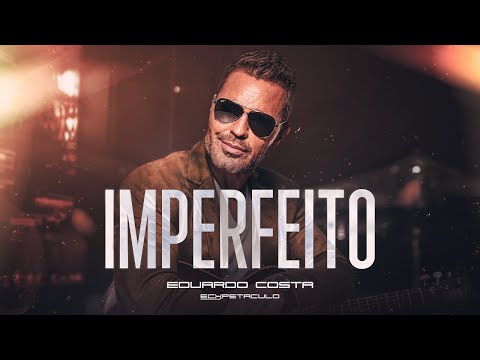 IMPERFEITO l Eduardo Costa (Acústico do Rei)
