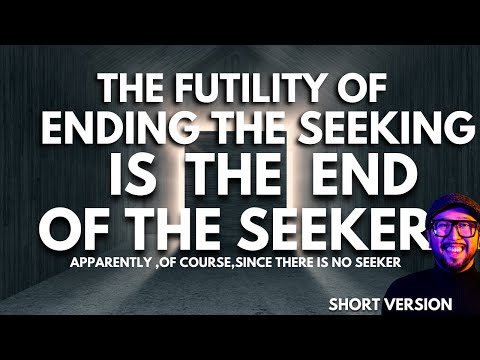 The FUTILITY of ending the seeking non-duality is the END of the seeker  | # nonduality SHORT clip