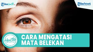 Mata Merah & Keluarkan Kotoran yang Tak Kunjung Sembuh Perlu Diwaspadai, Ini Cara Atasi Mata Belekan