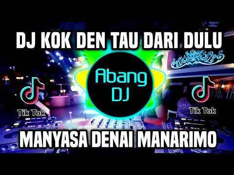 DJ KOK DEN TAU DARI DULU REMIX FULL BASS TEBARU 2023 | DJ MANYASA DENAI MANARIMO